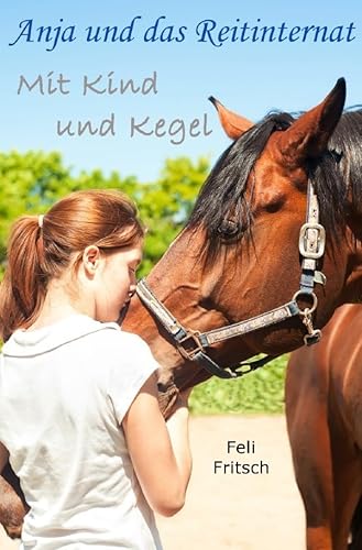 Anja und das Reitinternat - Mit Kind und Kegel von epubli