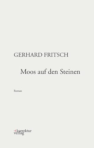 Moos auf den Steinen (Werkausgabe Gerhard Fritsch) von Korrektur Verlag