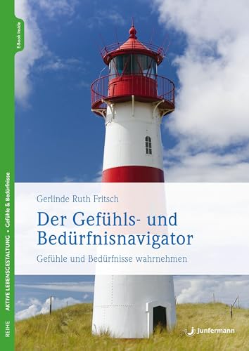 Der Gefühls- und Bedürfnisnavigator: Gefühle & Bedürfnisse wahrnehmen. Orientierungshilfe f. Psychosomatik- & Psychotherapiepatienten