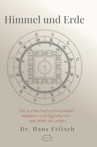 Himmel und Erde: Eine spannende und unkonventionelle Suche nach prinzipiellen Mustern und Signaturen - wie oben so unten.