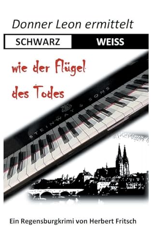Donner Leon ermittelt: SCHWARZ-WEISS wie der Flügel des Todes: Ein Regensburgkrimi von Books on Demand