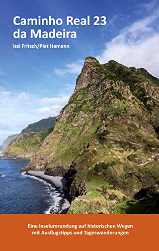 Caminho Real 23 da Madeira: Eine Inselumrundung auf historischen Wegen mit Ausflugstipps und Tageswanderungen von Books on Demand GmbH