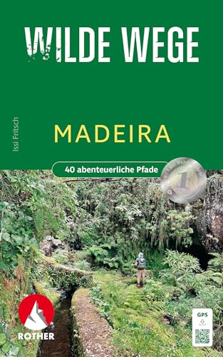 Wilde Wege Madeira: 40 abenteuerliche Pfade. Mit GPS-Tracks (Rother Wanderbuch)
