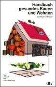 Handbuch gesundes Bauen und Wohnen: Von Asbest bis Zentralheizung