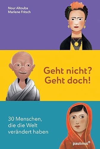 Geht nicht? Geht doch!: 30 Menschen, die die Welt verändert haben