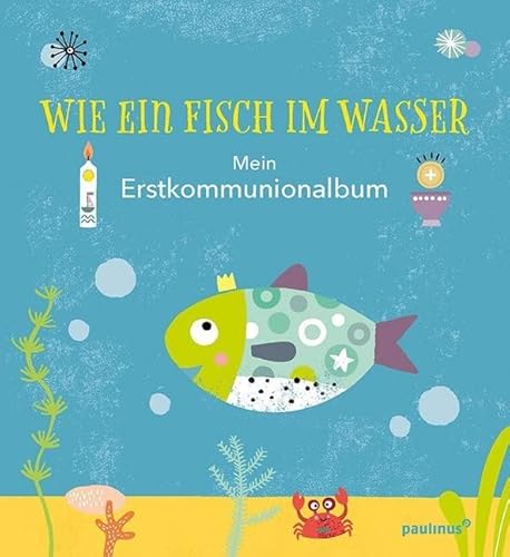 Wie ein Fisch im Wasser: Mein Erstkommunionalbum
