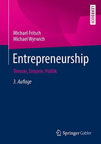 Entrepreneurship: Theorie, Empirie, Politik Entrepreneurship: Theorie, Empirie, Politik