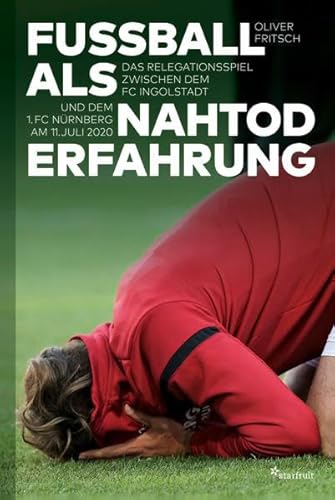Fußball als Nahtoderfahrung: Das Relegationsspiel zwischen dem FC Ingolstadt und dem 1. FC Nürnberg am 11. Juli 2020 Fußball als Nahtoderfahrung: Das Relegationsspiel zwischen dem FC Ingolstadt und dem 1. FC Nürnberg am 11. Juli 2020