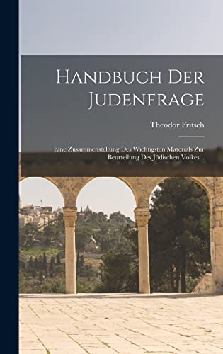 Handbuch Der Judenfrage: Eine Zusammenstellung Des Wichtigsten Materials Zur Beurteilung Des Jüdischen Volkes...