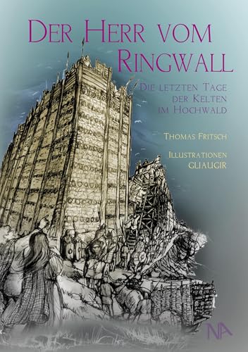 Der Herr vom Ringwall: Die letzten Tage der Kelten im Hochwald