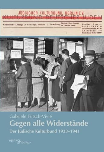 Gegen alle Widerstände: Der Jüdische Kulturbund 1933–1941 von Hentrich & Hentrich