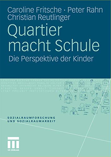 Quartier macht Schule: Die Perspektive der Kinder (Sozialraumforschung und Sozialraumarbeit, Band 5)