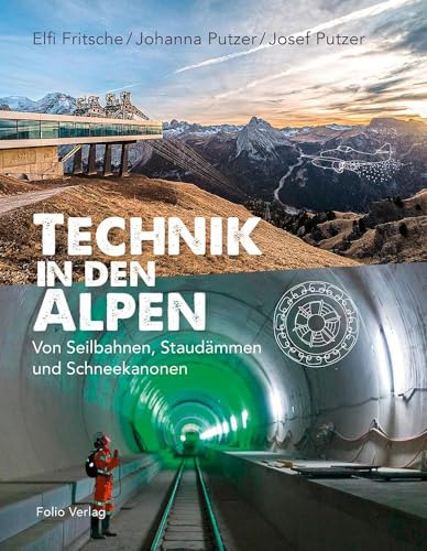 Technik in den Alpen: Von Seilbahnen, Staudämmen und Schneekanonen