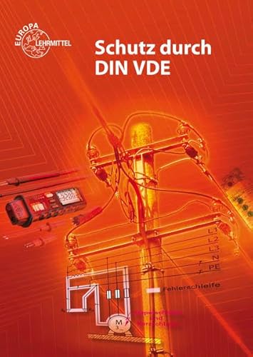 Schutz durch DIN VDE: Lehrbuch zu den Lernfeldern Elektrische Installationen, Elektroenergieversorgung und Sicherheit von Betriebsmitteln