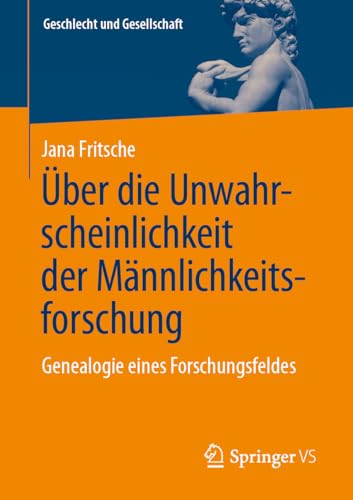 Über die Unwahrscheinlichkeit der Männlichkeitsforschung: Genealogie eines Forschungsfeldes (Geschlecht und Gesellschaft, 80, Band 80)