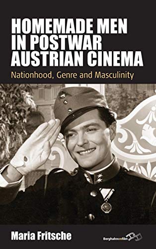 Homemade Men in Postwar Austrian Cinema: Nationhood, Genre and Masculinity (Film Europa) von Berghahn Books
