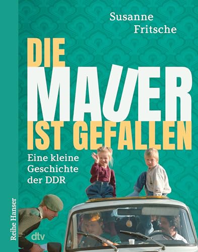 Die Mauer ist gefallen: Eine kleine Geschichte der DDR von dtv Verlagsgesellschaft
