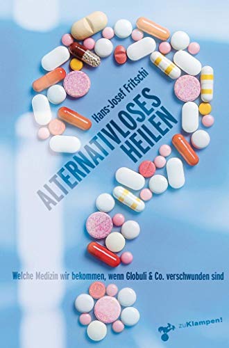 Alternativloses Heilen: Welche Medizin wir bekommen, wenn Globuli & Co. verschwunden sind