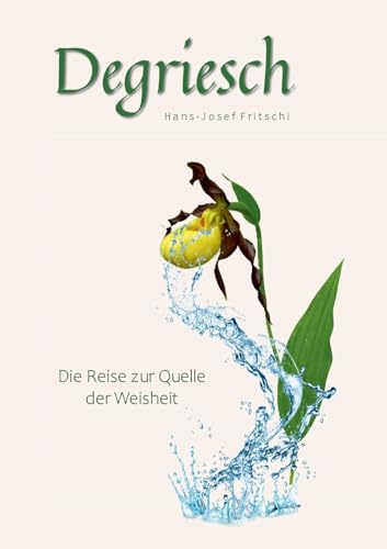 Degriesch: Die Reise zur Quelle der Weisheit von BoD – Books on Demand