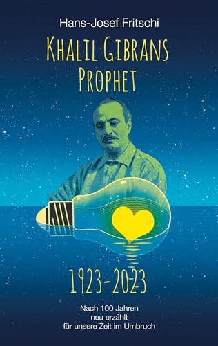 Khalil Gibrans Prophet 1923-2023: Nach 100 Jahren neu erzählt für unsere Zeit im Umbruch von BoD – Books on Demand
