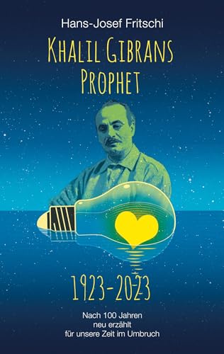 Khalil Gibrans Prophet 1923-2023: Nach 100 Jahren neu erzählt für unsere Zeit im Umbruch von Book on Demand