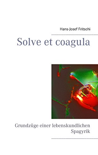 Solve et coagula: Grundzüge einer lebenskundlichen Spagyrik Solve et coagula: Grundzüge einer lebenskundlichen Spagyrik
