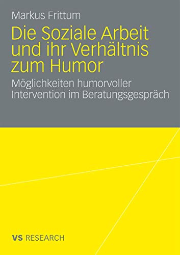 Die Soziale Arbeit und ihr Verhältnis zum Humor: Möglichkeiten Humorvoller Intervention im Beratungsgespräch (German Edition) von VS Verlag für Sozialwissenschaften