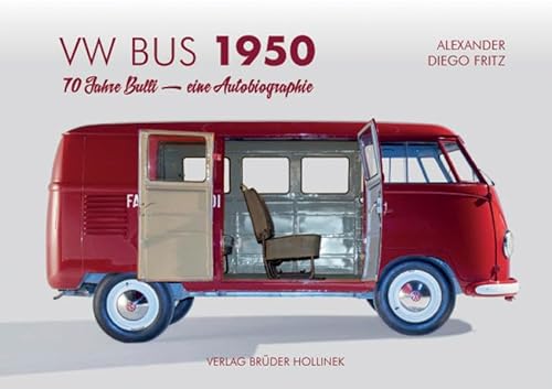 VW Bus 1950: 70 Jahre Bulli - Eine Autobiographie