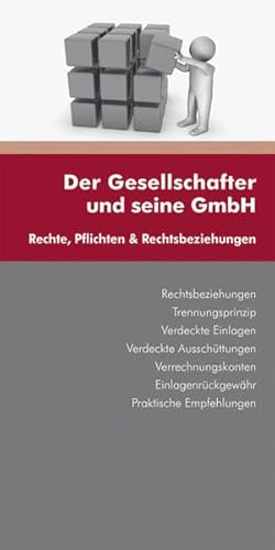 Der Gesellschafter und seine GmbH: Rechte, Pflichten & Rechtsbeziehungen Der Gesellschafter und seine GmbH: Rechte, Pflichten & Rechtsbeziehungen
