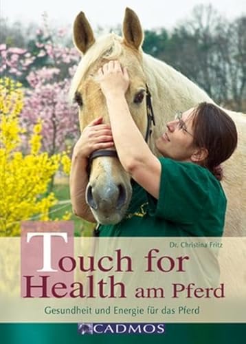 Touch for Health am Pferd: Gesundheit und Energie für das Pferd (Cadmos Pferdebuch)