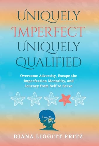 Uniquely Imperfect. Uniquely Qualified.: Overcome Adversity, Escape the Imperfection Mentality, and Journey from Self to Serve von Ethos Collective