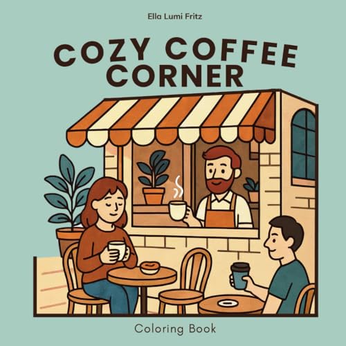 Cozy Coffee Corner – Ausmalbuch für Erwachsene & Teenager: Entspannung, Stressabbau & Kaffeegenuss in gemütlichen Alltagsszenen & Naturmomenten von sen books