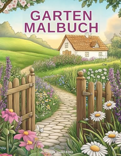 Garten Malbuch: Malbuch für Erwachsene – Entdecke wunderschöne Gärten, Landschaften und Natur für kreative Entspannung & Stressabbau von sen books