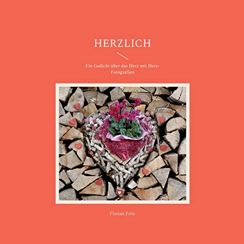 Herzlich: Ein Gedicht über das Herz mit Herz-Fotografien von Books on Demand