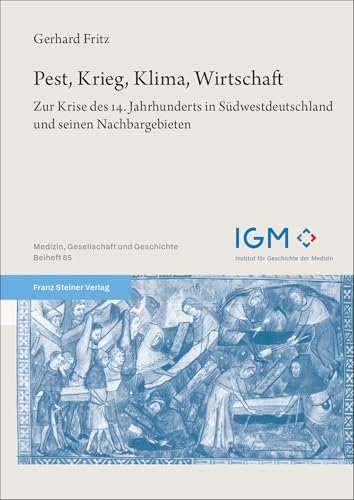 Pest, Krieg, Klima, Wirtschaft: Zur Krise des 14. Jahrhunderts in Südwestdeutschland und seinen Nachbargebieten (Medizin, Gesellschaft und Geschichte: Beihefte) Pest, Krieg, Klima, Wirtschaft: Zur Krise des 14. Jahrhunderts in Südwestdeutschland und seinen Nachbargebieten (Medizin, Gesellschaft und Geschichte: Beihefte) von Franz Steiner Verlag