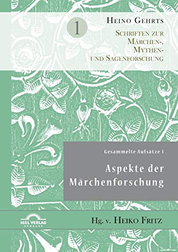 Gesammelte Aufsätze 1: Aspekte der Märchenforschung: Schriften Zur Märchen-, Mythen- Und Sagenforschung Band 1