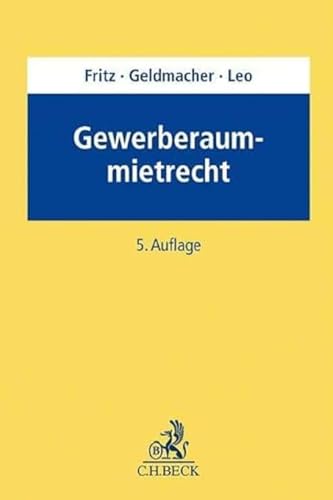 Gewerberaummietrecht: Leitfaden für die Praxis mit Bausteintexten zum Gewerberaummietvertrag von Beck C. H.