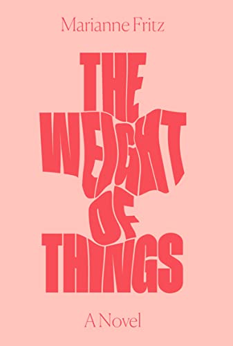 The Weight of Things: A Novel
