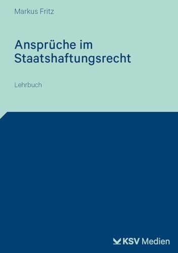 Recht der staatlichen Ersatzleistungen: Das Anspruchssystem im Staatshaftungsrecht. Lehrbuch von KSV Medien Wiesbaden