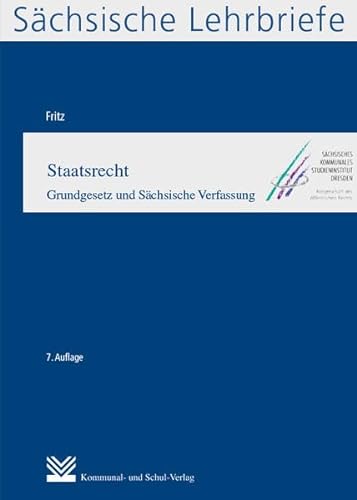 Staatsrecht (SL 3): Grundgesetz und Sächsische Verfassung. Sächsische Lehrbriefe von Kommunal-u.Schul-Verlag