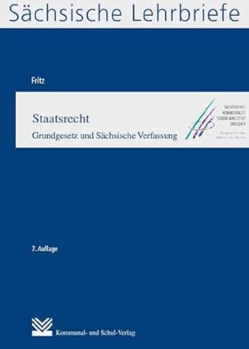 Staatsrecht (SL 3): Grundgesetz und Sächsische Verfassung. Sächsische Lehrbriefe von Kommunal-u.Schul-Verlag