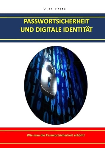 PASSWORTSICHERHEIT UND DIGITALE IDENTITÄT: Wie man die Passwortsicherheit erhöht! von epubli