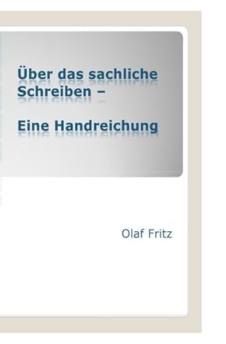 Über das sachliche Schreiben: Eine Handreichung