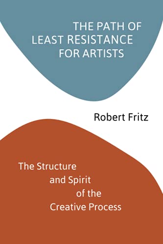 The Path of Least Resistance for Artists: The Structure and Spirit of the Creative Process von Independently published