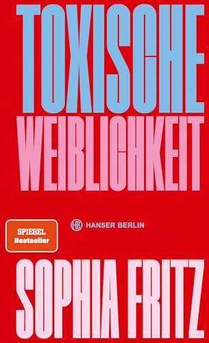 Toxische Weiblichkeit: Für ein neues feministisches Miteinander von Hanser Berlin