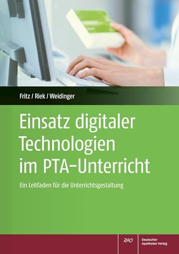Einsatz digitaler Technologien im PTA-Unterricht: Ein Leitfaden für die Unterrichtsgestaltung Einsatz digitaler Technologien im PTA-Unterricht: Ein Leitfaden für die Unterrichtsgestaltung von Deutscher Apotheker Vlg