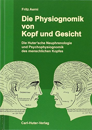 Die Physiognomik von Kopf und Gesicht: Die Huter'sche Neuphrenologie und Psychophysiognomik des menschlichen Kopfes von Huter, Carl Verlag