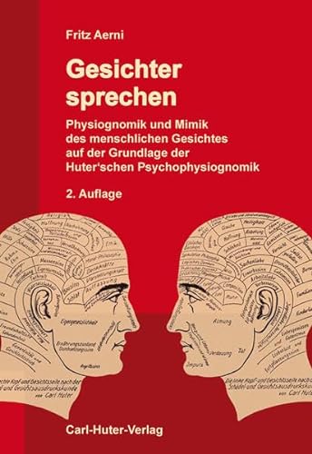 Gesichter sprechen: Physiognomik und Mimik des menschlichen Gesichtes auf der Grundlage der Huter'schen Psychophysiognomik.