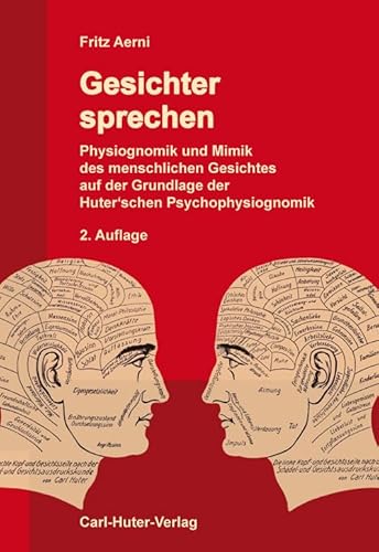 Gesichter sprechen: Physiognomik und Mimik des menschlichen Gesichtes auf der Grundlage der Huterschen Psychophysiognomik. Gesichter sprechen: Physiognomik und Mimik des menschlichen Gesichtes auf der Grundlage der Huterschen Psychophysiognomik. von Huter, Carl Verlag