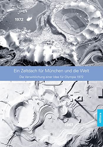 Ein Zeltdach für München und die Welt: Fritz Auer erinnert an die Verwirklichung einer Idee: Fritz Auer erinnert sich an die Entstehung des Olympiaparks: Die Verwirklichung einer Idee für Olympia 1972 von Buch & media